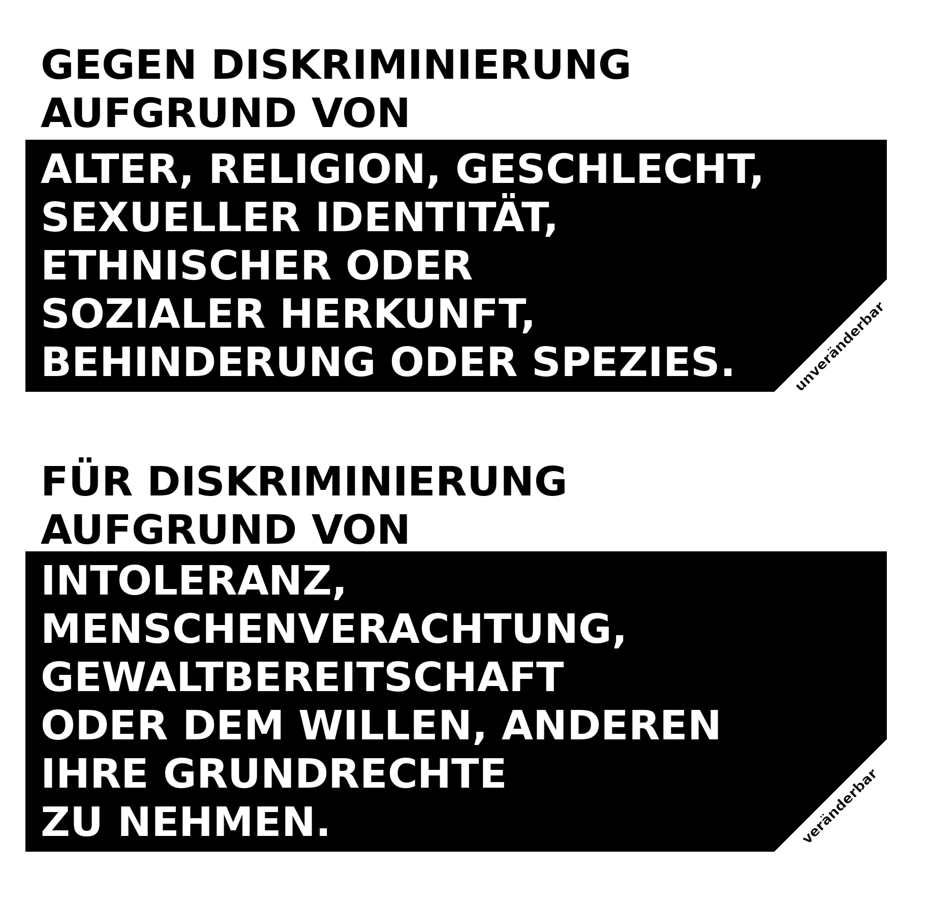 Zweiteiliges Schwarz-Weiß-Bild mit Text. Oben: „Gegen Diskriminierung aufgrund von Alter, Religion, Geschlecht, sexueller Identität, ethnischer oder sozialer Herkunft, Behinderung oder Spezies." – mit dem Zusatz „unveränderbar" in der Ecke. Unten: „Für Diskriminierung aufgrund von Intoleranz, Menschenverachtung, Gewaltbereitschaft oder dem Willen, anderen ihre Grundrechte zu nehmen." – mit dem Zusatz „veränderbar" in der Ecke.